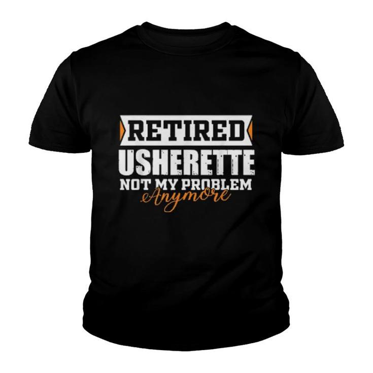 Retired Usherette, Not My Problem Anymore Retirement  Youth T-shirt