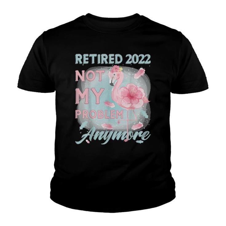 Retirement 2022 Loading, Retired 2022 Not My Problem Anymore  Youth T-shirt