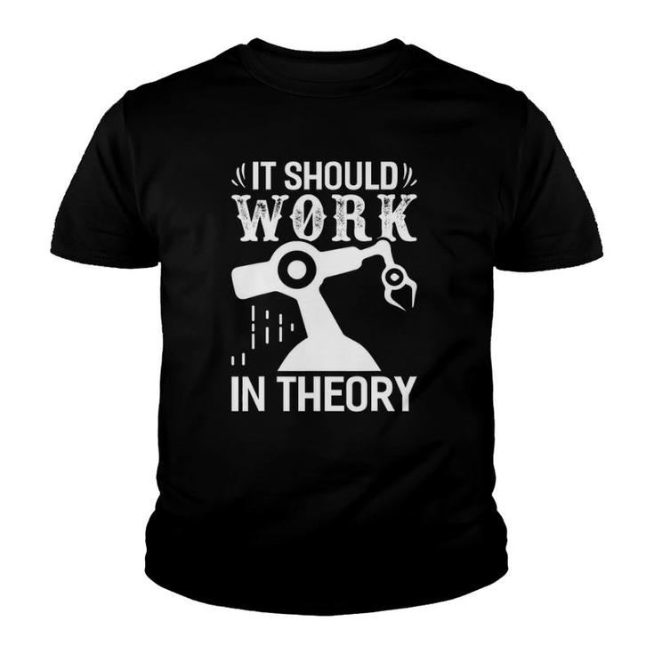 Robotics It Should Work In Theory Robotics Engineer Youth T-shirt