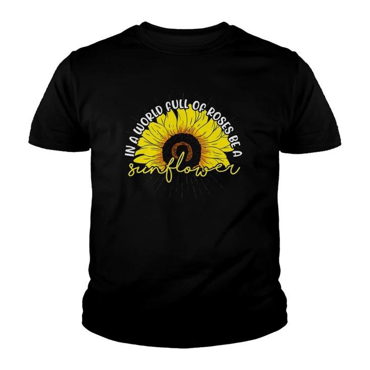 Rose Florist Flower In A World Full Of Roses Be A Sunflower Youth T-shirt