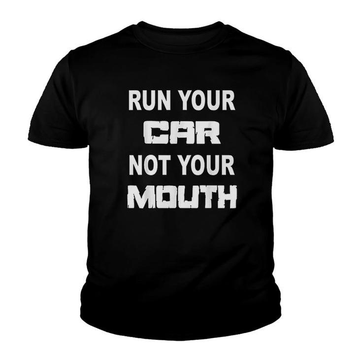 Run Your Car Not Your Mouth Racer Racing Youth T-shirt