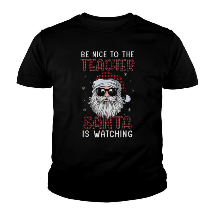 Santa Claus Red Plaid Be Nice To The Teacher Santa Is Watching Christmas  Youth T-shirt