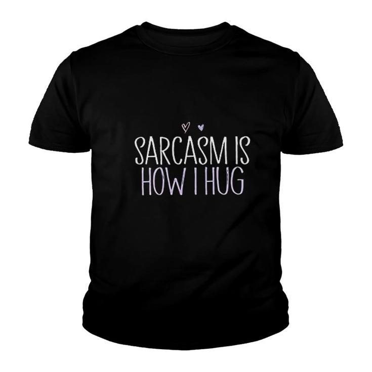 Sarcasm Is How I Hug Funny Hug Lover Youth T-shirt