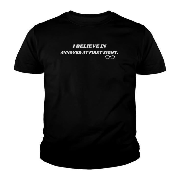 Sarcastic Funny I Believe In Annoyed At First Sight Youth T-shirt