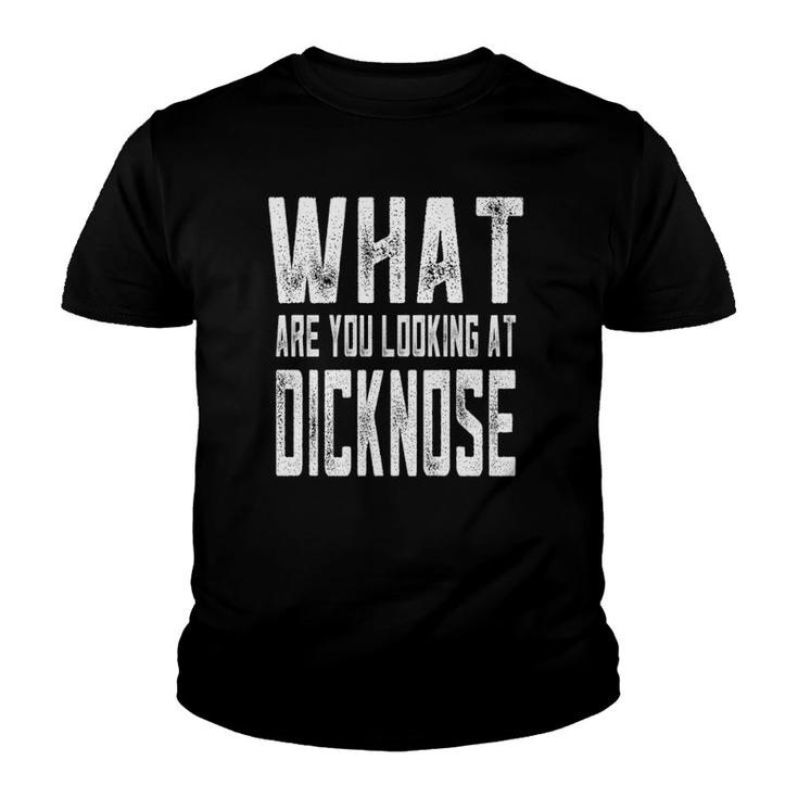 Sarcastic What Are You Looking At Dicknose Gag Gift Youth T-shirt