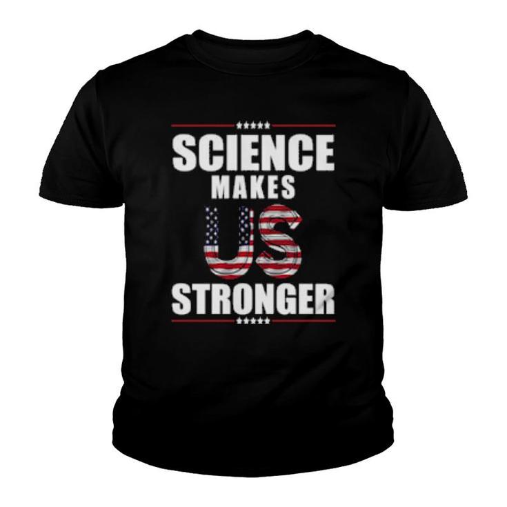 Science Makes Us Stronger Patriotic Stand Up For Science  Youth T-shirt