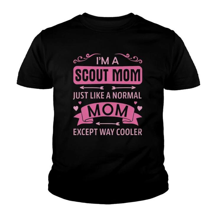 Scout Mom Like A Normal Mom Except Way Cooler Scout Mom Youth T-shirt