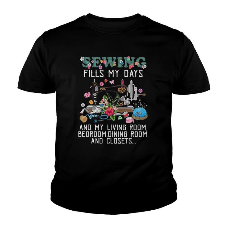 Sewing Fills My Days And My Living Room Bedroom Dining Room Youth T-shirt