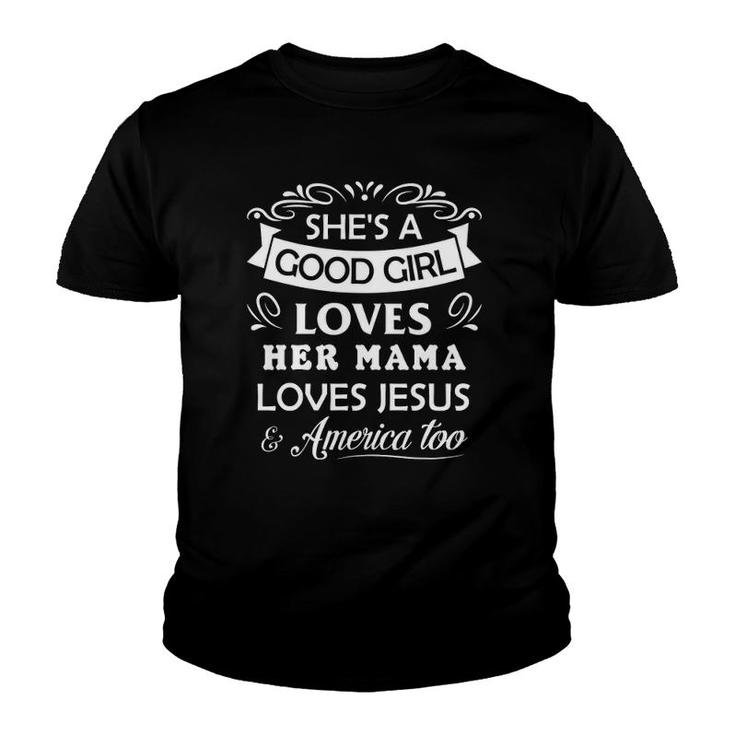 She's Good Girl Loves Her Mama Loves Jesus & America Too Youth T-shirt