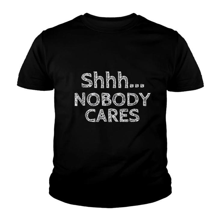 Shhh Nobody Cares Distressed Rude Funny Troll Youth T-shirt