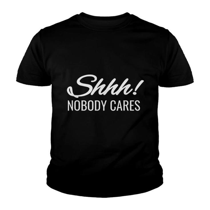Shhh Nobody Cares Sarcastic Youth T-shirt