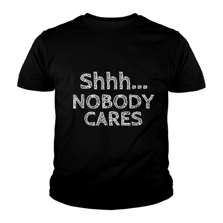 Shhh Nobody Cares Youth T-shirt