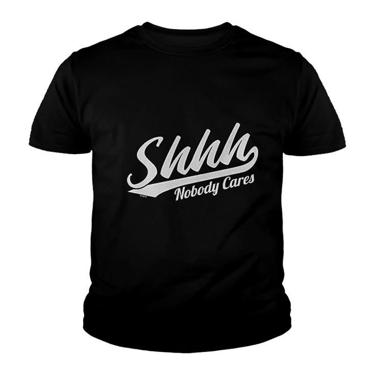 Shhh Nobody Cares Youth T-shirt