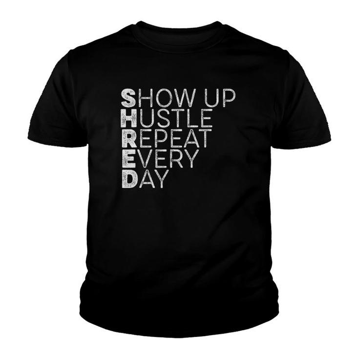 Shred Show Up Hustle Repeat Every Day Workout Motivation Drk Youth T-shirt