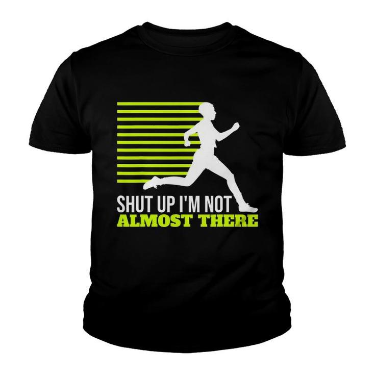 Shut Up I'm Not Almost There Xc Cross Country Youth T-shirt