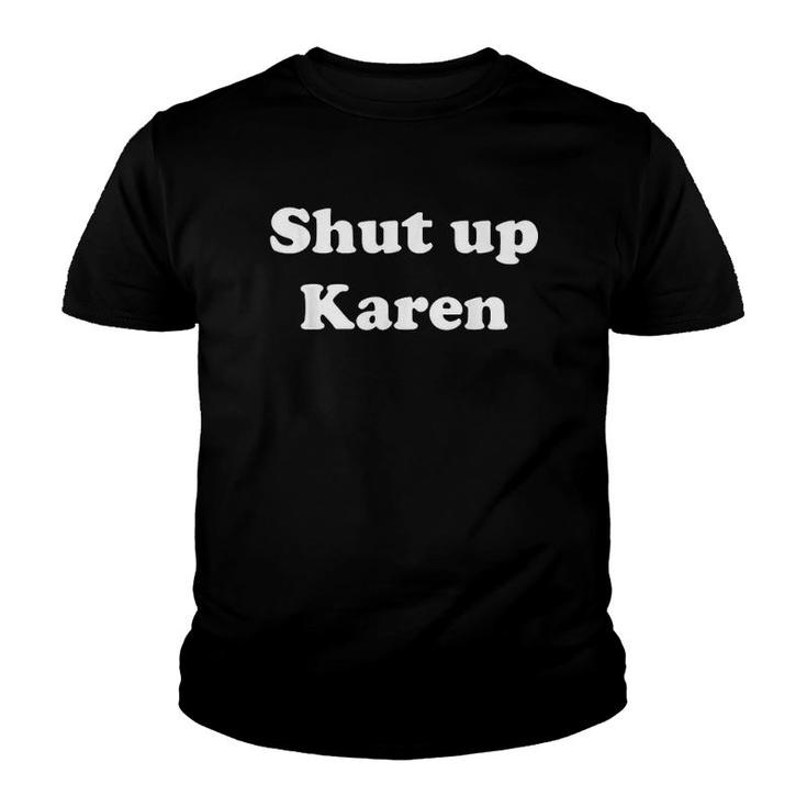 Shut Up Karen Youth T-shirt
