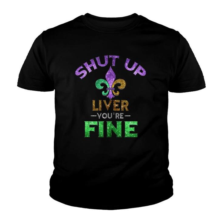 Shut Up Liver You're Fine Art Mardi Gras Funny Beer Gift Tank Top Youth T-shirt