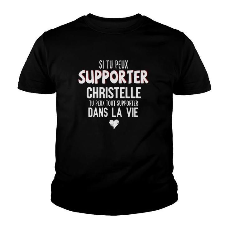 Si Tu Peux Supporter Christelle Tu Peux Tout Supporter Dans La Vie Youth T-shirt