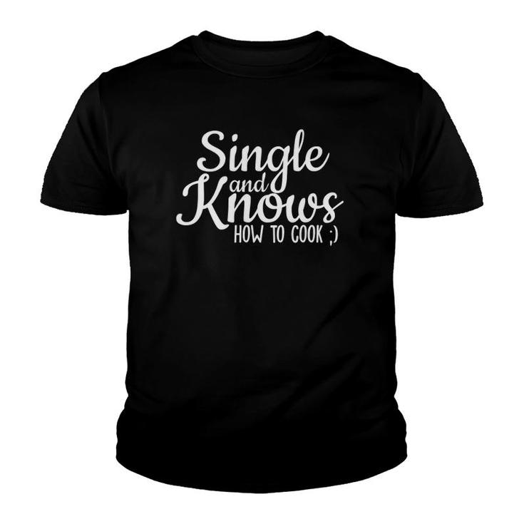 Single And Knows How To Cook Funny Single Quote Youth T-shirt