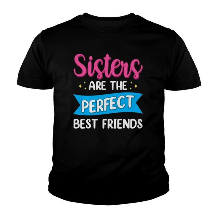 Sisters Are The Perfect Best Friends Team Best Friend Youth T-shirt