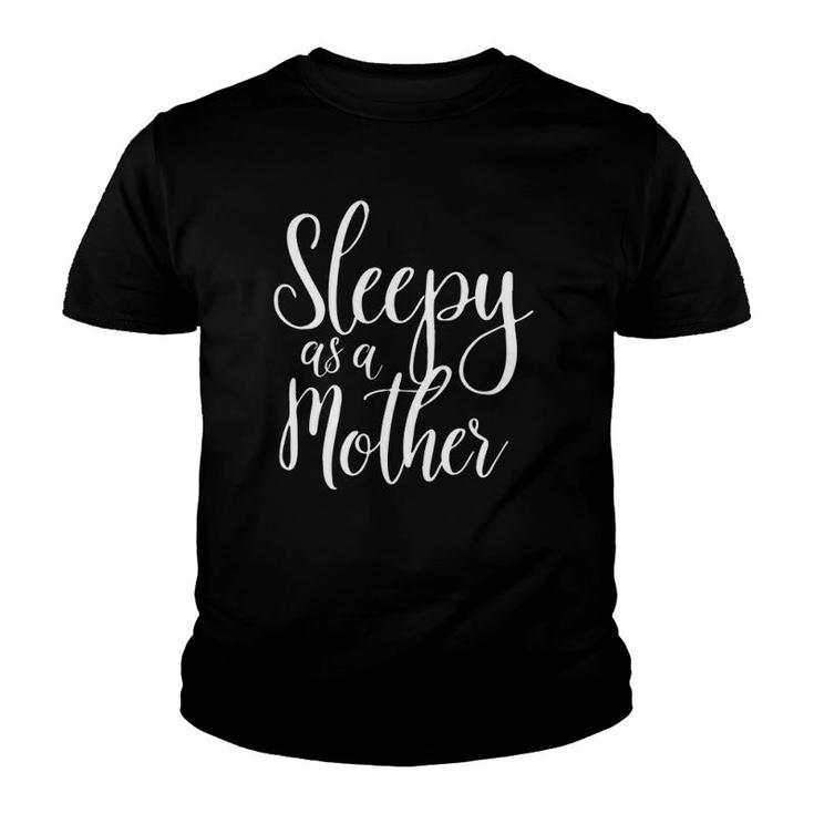 Sleepy As A Mother For Moms Funny Cute Mom Gift Youth T-shirt