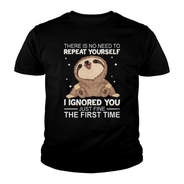 Sloth There Is No Need To Repeat Yourself I Ignored You Just Fine The First Time Women'ss Youth T-shirt