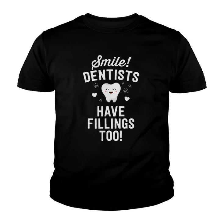 Smile Dentists Have Fillings Too Funny Dentist Gift Women Youth T-shirt