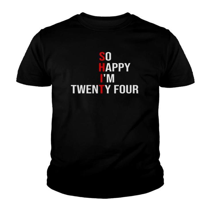 So Happy I'm Twenty Four Funny 24 Years Old 24Th Birthday Youth T-shirt