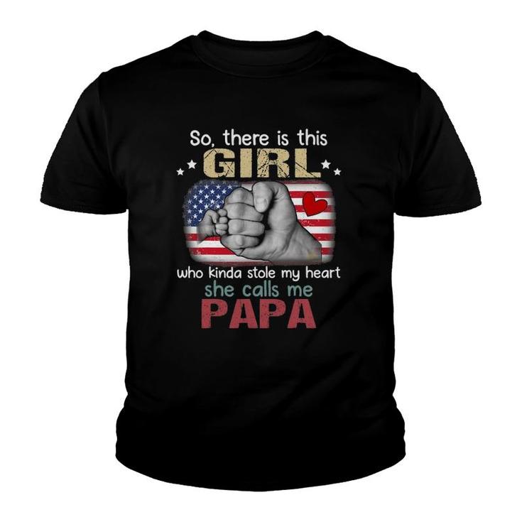 So There Is This Girl Who Kinda Stole My Heart She Calls Me Papa Father's Day Youth T-shirt