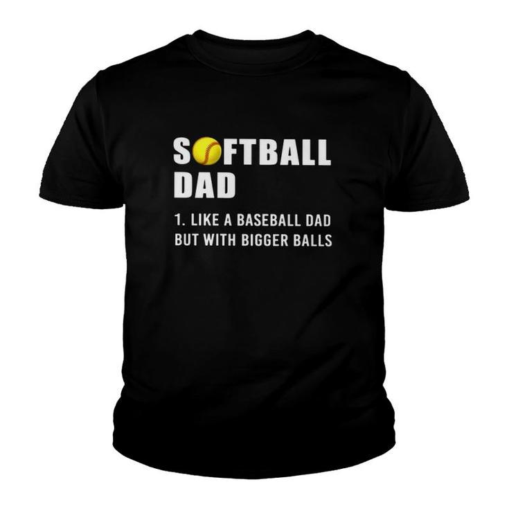 Softball Dad Definition Like A Baseball Dad But With Bigger Balls Softball Ball Youth T-shirt
