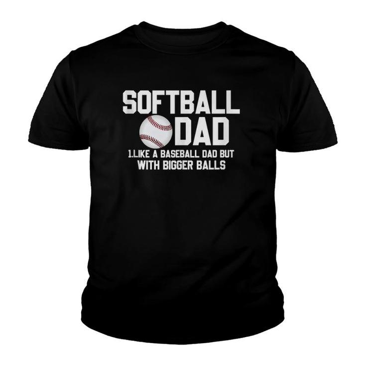 Softball Dad Like A Baseball But With Bigger Balls Father's Youth T-shirt