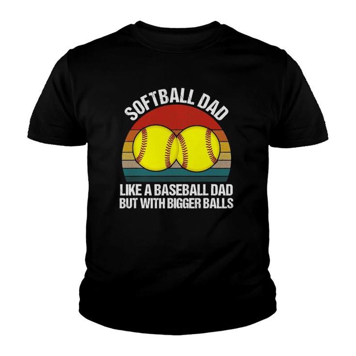 Softball Dad Like A Baseball But With Bigger Balls Funny Youth T-shirt