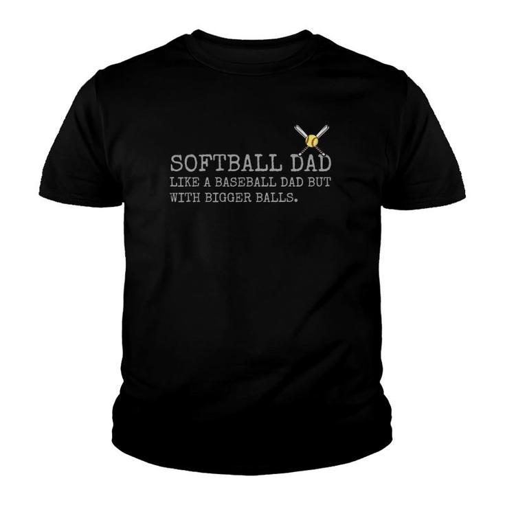 Softball Dad Like A Baseball Dad But With Bigger Balls Coach Youth T-shirt