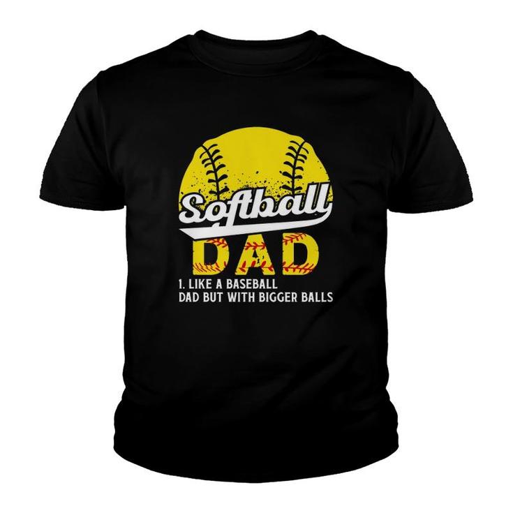Softball Dad Like A Baseball Dad But With Bigger Balls Definition Father's Day Youth T-shirt