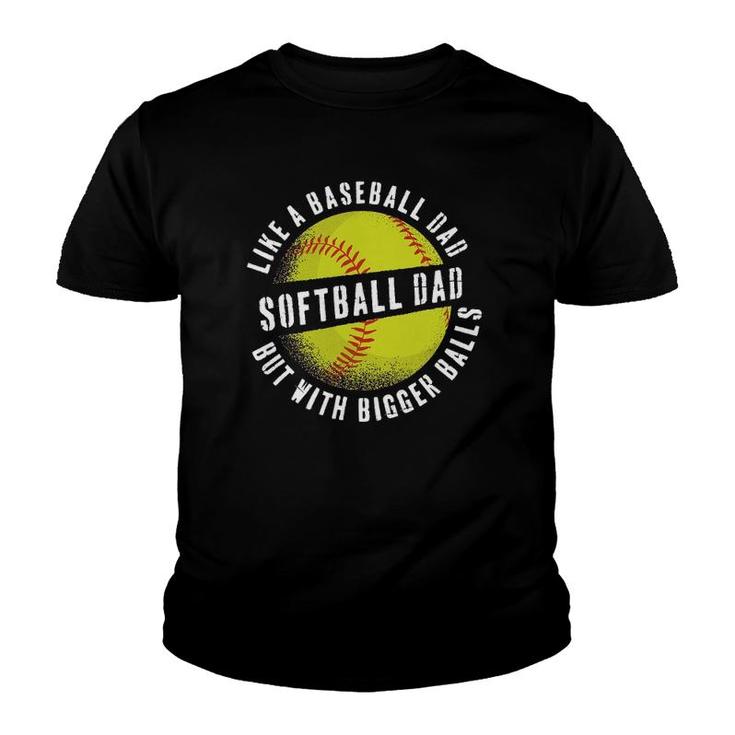 Softball Dad Like A Baseball Dad But With Bigger Balls Funny Youth T-shirt
