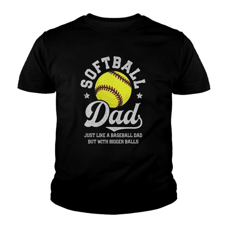 Softball Dad Like Baseball But With Bigger Balls Fathers Day Youth T-shirt