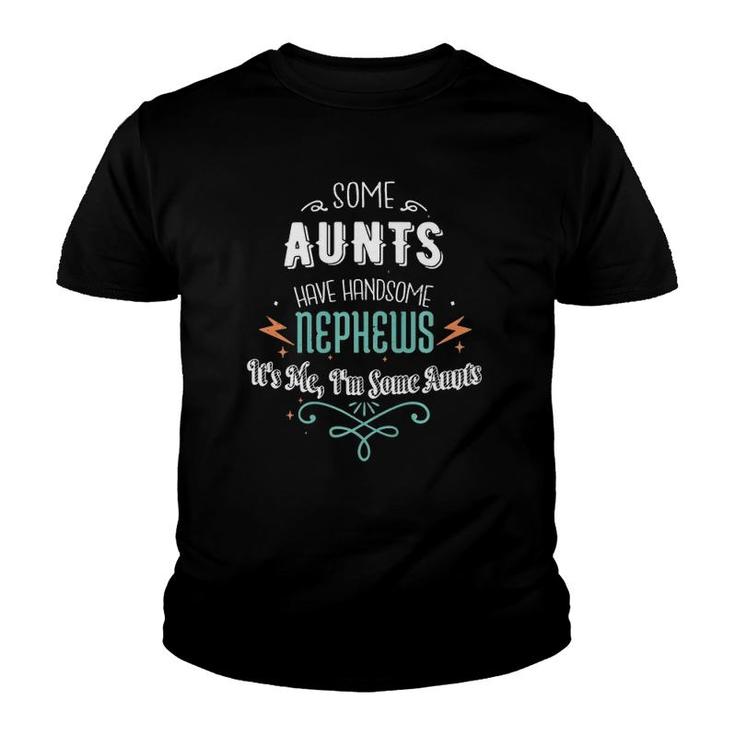 Some Aunts Have Handsome Nephews Funny Auntie Mother's Day Youth T-shirt