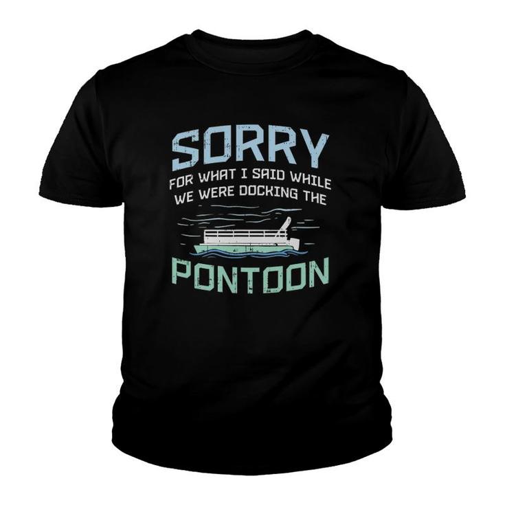 Sorry For What I Said While Were Docking The Pontoon Youth T-shirt