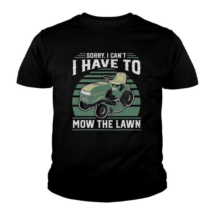 Sorry I Cant I Have To Mow The Lawn Funny Riding Mower Dad Youth T-shirt