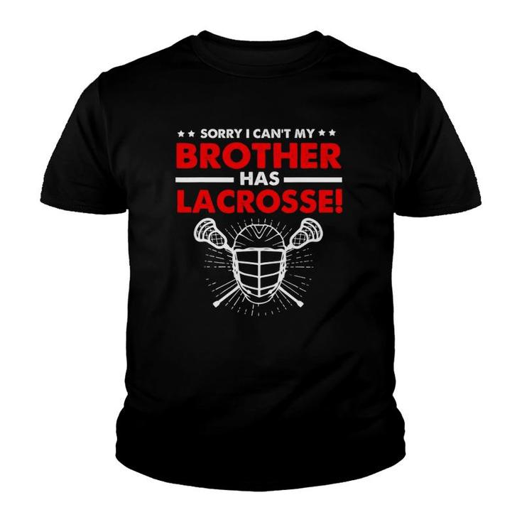 Sorry I Can't My Brother Has Lacrosse Youth T-shirt
