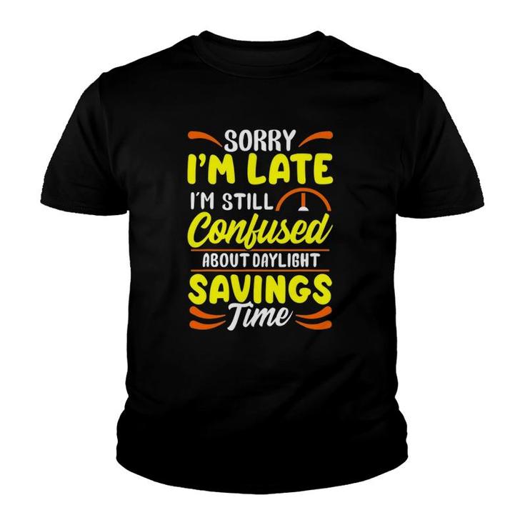 Sorry I'm Late I'm Still Confused Daylight Savings Time Youth T-shirt