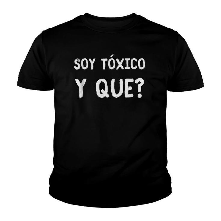 Soy Tóxico Y Qué - Sarcastic Gift For Feisty Friends  Youth T-shirt