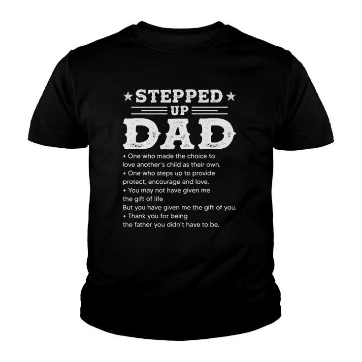 Stepped Up Dad One Who Made The Choice To Love Child Father's Youth T-shirt