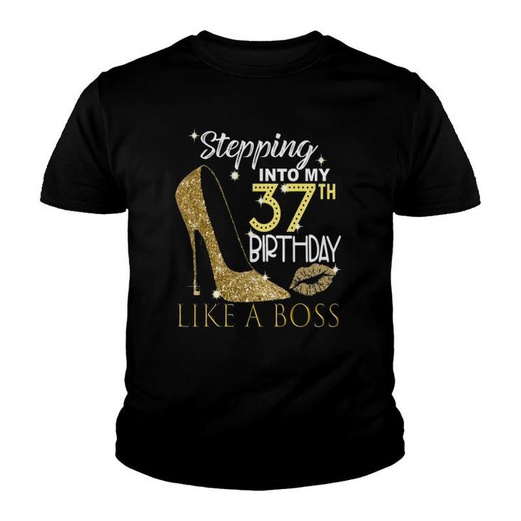 Stepping Into My 37Th Birthday Like A Boss Bday Gift Women Youth T-shirt