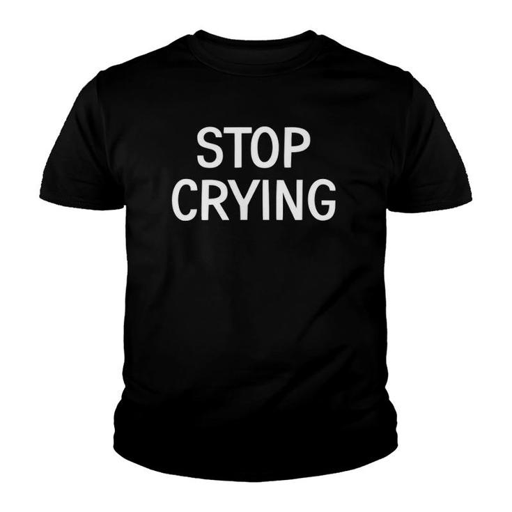 Stop Crying Funny Jokes Sarcastic Sayings Youth T-shirt