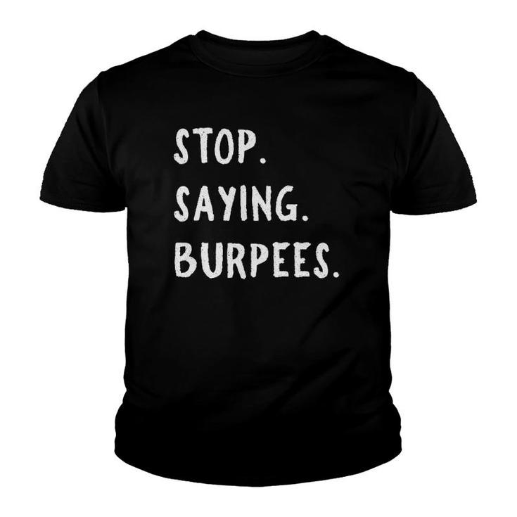 Stop Saying Burpees Personal Trainer Fitness Staying Active Youth T-shirt
