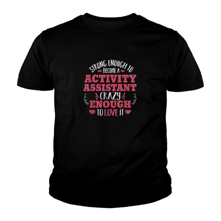 Strong Enough Activity Assistant Activities Job Title Gift Youth T-shirt