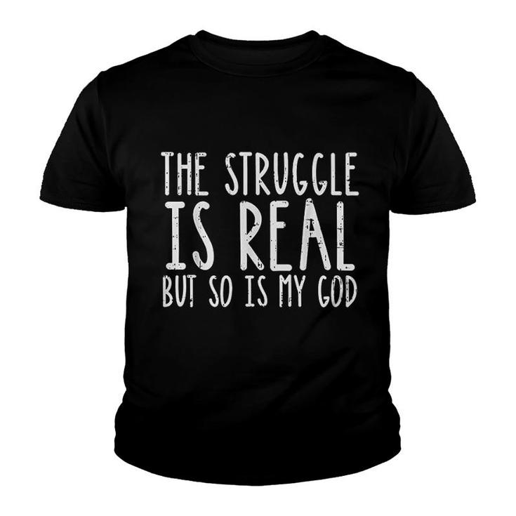 Struggle Is Real But So Is My God Gift Youth T-shirt