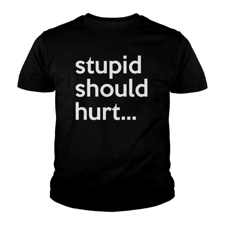 Stupid Should Hurt Sarcastic Beefy Dad Humor Veteran Youth T-shirt