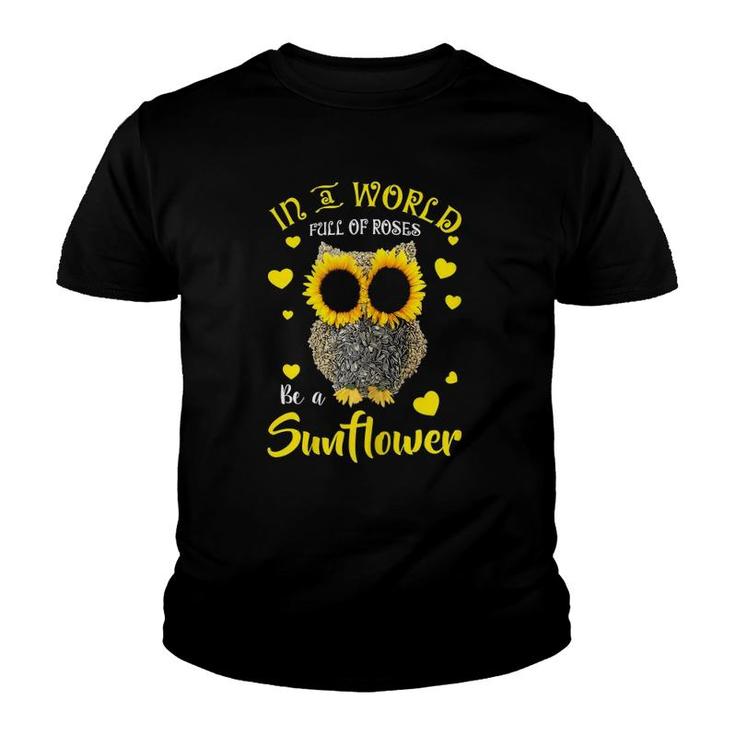 Sunflower Owl In A World Full Of Roses Be A Sunflower Floral Youth T-shirt